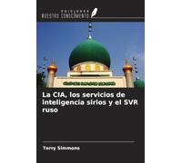 La CIA, los servicios de inteligencia sirios y el SVR ruso