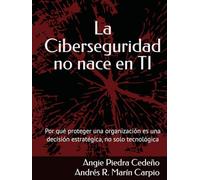 La Ciberseguridad no nace en TI: Por qué proteger una organización es una decisión estratégica, no solo tecnológica