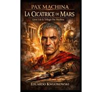 LA CICATRICE DE MARS: LIVRE I: TRILOGIE PAX MACHINA (Pax Machina : La Rome méritocratique)