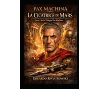 LA CICATRICE DE MARS: LIVRE I: TRILOGIE PAX MACHINA (Uchronies)