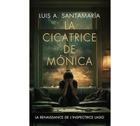 La cicatrice de Monica : La renaissance de l’inspectrice Lago: Un roman policier (Inspectrice Mónica Lago. Roman policier noir de mystère et suspense.)