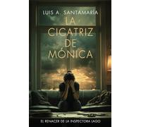 La cicatriz de Mónica: El renacer de la inspectora Lago: Una novela policiaca (Serie Mónica Lago)