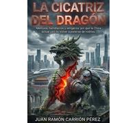 La cicatriz del dragón: Memoria, humillación y venganza: por qué la China actual juró no volver a ponerse de rodillas.