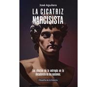 La Cicatriz Narcisista: Los efectos de la entropía en la decadencia de las naciones.
