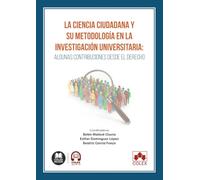 La ciencia ciudadana y su metodología en la investigación universitaria: Algunas contribuciones desde el Derecho (monografico)