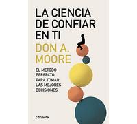 La ciencia de confiar en ti: El método perfecto para tomar las mejores decisiones (Conecta)