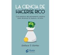 La ciencia de hacerse rico: Guía práctica del pensamiento creativo para alcanzar la riqueza y el éxito (Colección Nueva Era)