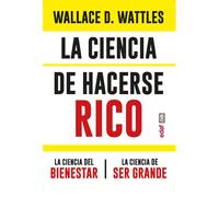 La ciencia de hacerse rico (Incluye La ciencia del bienestar y La ciencia de ser grande) | Wallace D. Wattles