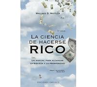La ciencia de hacerse rico: Un manual para alcanzar la riqueza y la prosperidad (Éxito)