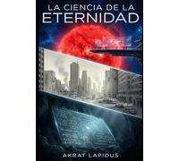 La Ciencia de la Eternidad: Tres relatos de Ciencia Ficción