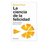 La Ciencia de la Felicidad: Siete Lecciones Para Vivir Bien / The Science of Happiness: Siete Lecciones Para Vivir Bien / Seven Lessons to Live Well