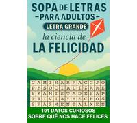 LA CIENCIA DE LA FELICIDAD - Sopa de Letras Para Adultos: Descubre 101 Datos Científicos Sobre La Felicidad