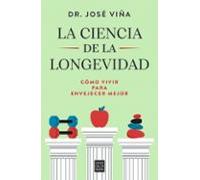 La ciencia de la longevidad – Cómo vivir para envejecer mejor – Ediciones B