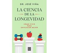 La ciencia de la longevidad: Cómo vivir para envejecer mejor (Sine Qua Non)