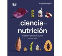 La ciencia de la nutrición. Conoce los falsos mitos de las dietas y aprende a comer bien para tener una vida sana | Rhiannon Lambert