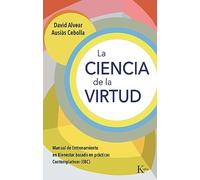 La ciencia de la virtud: Manual de Entrenamiento en Bienestar basado en prácticas Contemplativas (EBC) (Psicología)