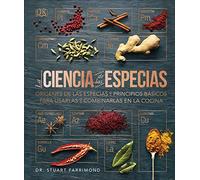 La ciencia de las especias (Cocina) (Edición en Español): Orígenes de las especias y principios básicos para usarlas y combinarlas en la cocina