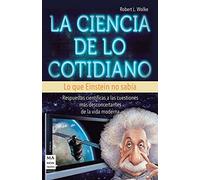 La Ciencia De Lo Cotidiano. Lo Que Einstein No Sabía