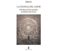 La ciencia del amor: Del deseo de los sentidos al intelecto del amor (SIN COLECCION)