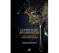La ciencia del ayurveda. Guía completa de la medicina india tradicional