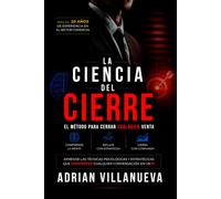 La Ciencia del Cierre: El método para cerrar cualquier venta