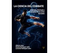 La Ciencia del Combate: Anatomía, Fisiología y Biomecánica de las Artes Marciales