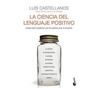 La ciencia del lenguaje positivo: Cómo nos cambian las palabras que elegimos (Ciencias Humanas y Sociales)