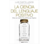 La ciencia del lenguaje positivo: Cómo nos cambian las palabras que elegimos (Contextos)
