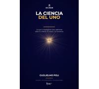 La Ciencia del Uno: Lo que la investigación dice realmente sobre la materia, el cuerpo y la conciencia - y dónde se detiene