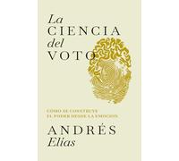 La ciencia del voto: Cómo se construye el poder desde la emoción