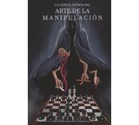 LA CIENCIA DETRÁS DEL ARTE DE LA MANIPULACIÓN