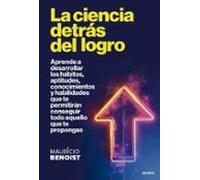La ciencia detrás del logro: Aprende a desarrollar los hábitos, aptitudes, conocimientos y habilidades que te permitirán conseguir todo aquello que te propongas (Deusto)