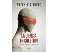 La ciencia en cuestión: Disenso, negación y objetividad (fuera de colección)
