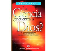 La Ciencia, ¿Encuentra A Dios?: El creador frente a las ultimas revelaciones cientificas (CIENCIA Y FE)