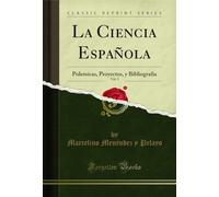 La Ciencia Española, Vol. 3: Polemicas, Proyectos, y Bibliografia (Classic Reprint)