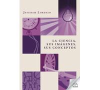 La Ciencia, sus imágenes, sus conceptos | Javier De Lorenzo