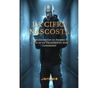 La Cifra Nascosta: Un techno-thriller mozzafiato tra intrighi internazionali e cyber spionaggio a Washington: La Washington di piombo e l'eco di un tradimento non commesso