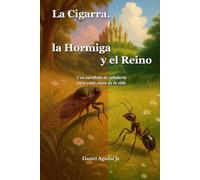 La Cigarra, la Hormiga y el Reino: Una parábola de sabiduría para cada etapa de la vida