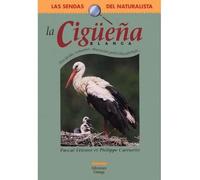 LA CIGÜEÑA BLANCA (GUIAS DEL NATURALISTA-SENDAS DEL NATURALISTA)