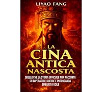 La Cina Antica Nascosta: Quello che la storia ufficiale non racconta su imperatori, guerre e propaganda, spiegato facile