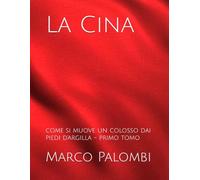 La Cina: come si muove un colosso dai piedi d'argilla - primo tomo (Geopolitica di un mondo in cambiamento)
