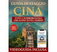 La Cina spiegata da chi la vive ogni giorno: Guida completa scritta da un italiano residente da 10 anni, con itinerari, consigli, app essenziali e una checklist pre-partenza per non sbagliare nulla