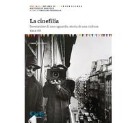 La cinefilia. Invenzione di uno sguardo, storia di una cultura 1944-68