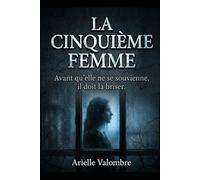 LA CINQUIÈME FEMME: Avant qu'elle ne se souvienne, il doit la briser.
