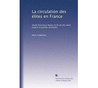 La circulation des élites en France: étude historique depuis la fin du XIe siècle jusqu'à la grande révolution