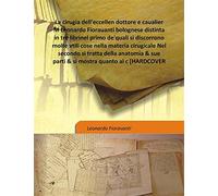La cirugia dell'eccellen dottore e caualier M Leonardo Fiorauanti bolognese distinta in tre libri 1582 [Hardcover]