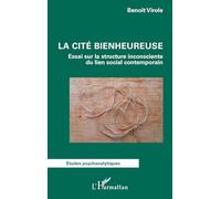 La cité bienheureuse: Essai sur la structure inconsciente du lien social contemporain (Études Psychanalytiques)