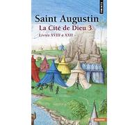 La Cité de Dieu: Partie 3 : Livres XVIII à XXII (Points Sagesses)