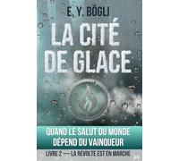La Cité de Glace - Quand le salut du monde dépend du vainqueur: La révolte est en marche - Livre 2