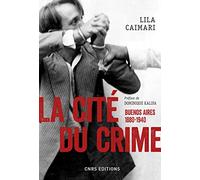 La cité du crime: Buenos Aires, 1880-1940